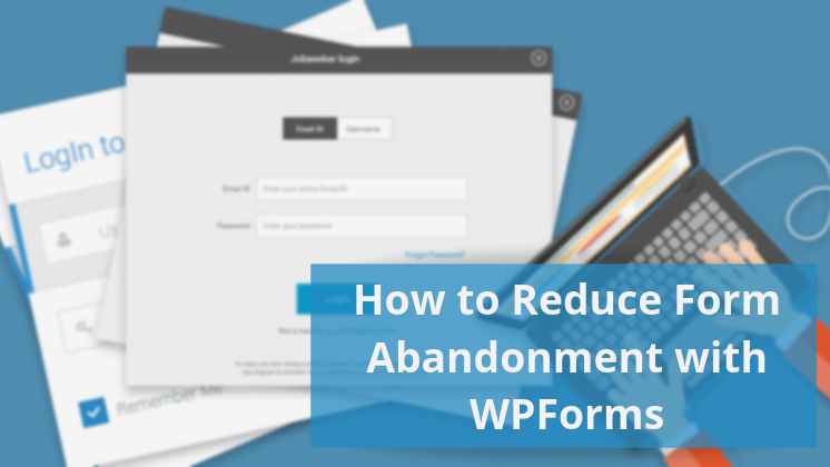Quick Guide: Learn How To Reduce Form Abandonment Using WPForms