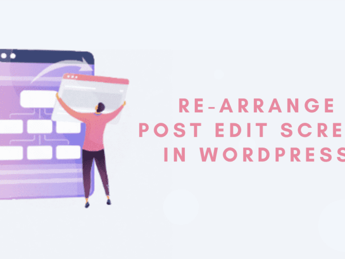 how to rearrange post edit screen in wordpress