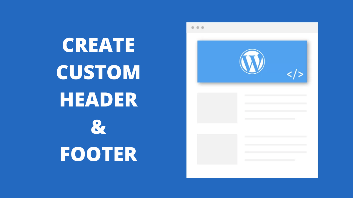 How to Create Custom Header and Footer on WordPress?