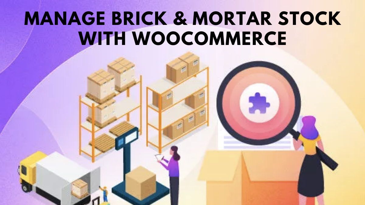 How to Manage Brick And Mortar Stock With WooCommerce?