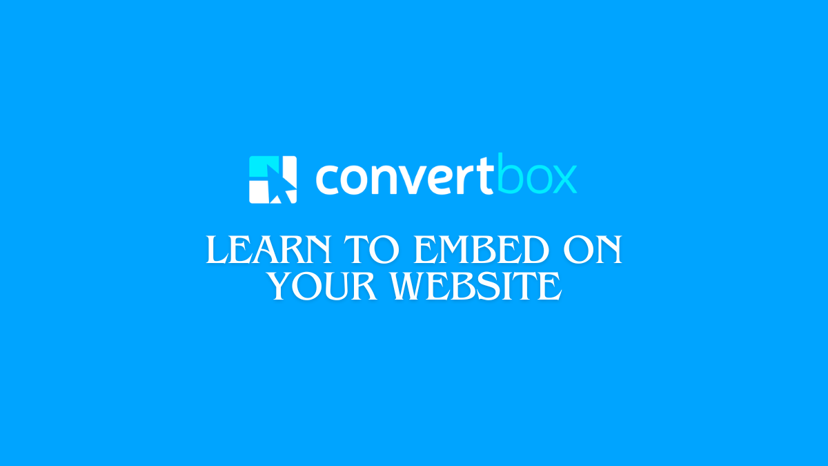 How to Embed ConvertBox on Your Website Pages? (Detailed Guide)