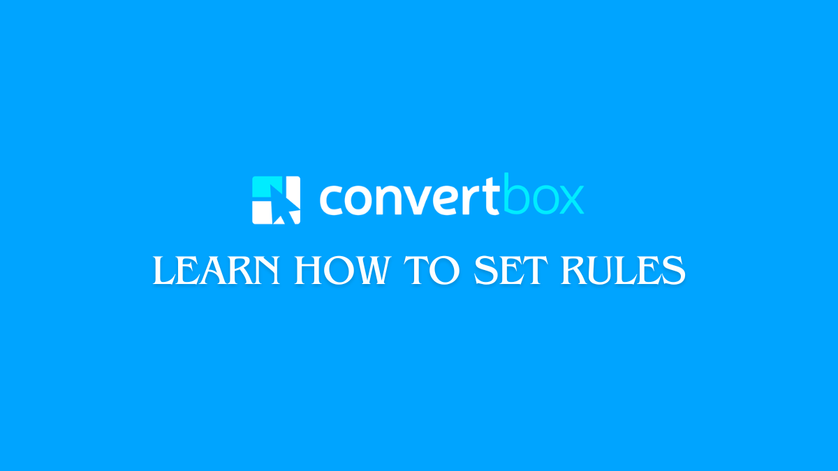 How to Set Rules For ConvertBox & Control When to Show to Visitor?