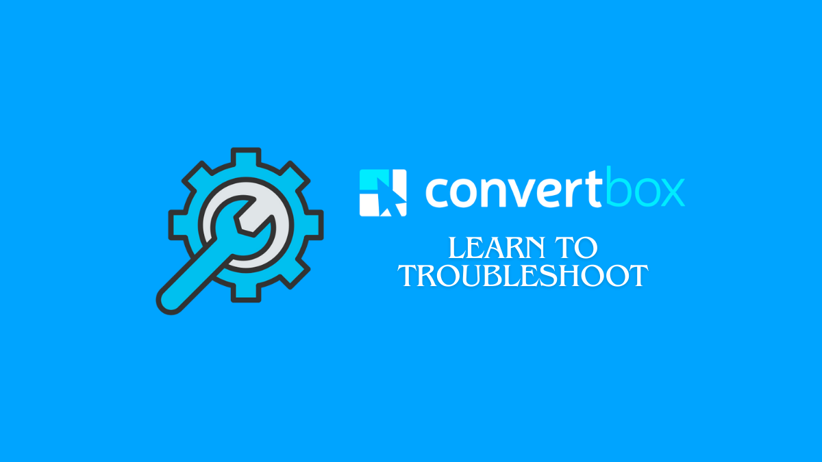How to Troubleshoot ConvertBox If It’s Not Working? (Detailed Guide)
