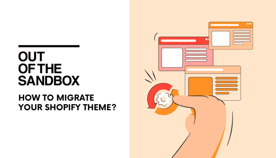 How to Migrate Your Shopify Theme to Out of the Sandbox