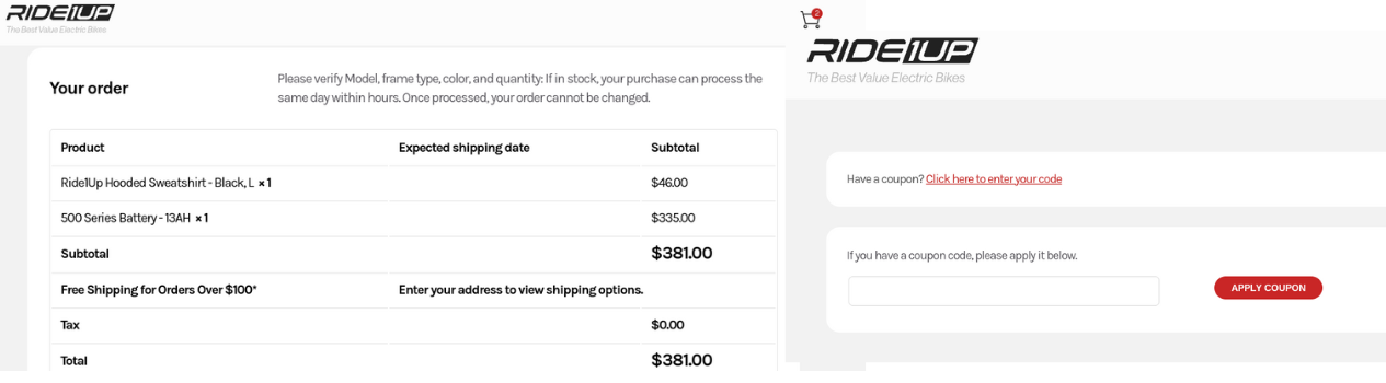 Click "Show Code" to reveal the entire discount code. Ensure that your browser's pop-up blocker is turned off.
Manually copy the code or allow it to be automatically copied to your computer's clipboard.
Select the electric bicycle you wish to buy and click on "Add to Cart."
Continue to the checkout process.
Insert the discount code into the designated box located on the right-hand side, then click "Apply."





Click "Show Code" to reveal the entire discount code. Ensure that your browser's pop-up blocker is turned off.
Manually copy the code or allow it to be automatically copied to your computer's clipboard.
Select the electric bicycle you wish to buy and click on "Add to Cart."
Continue to the checkout process.
Insert the discount code into the designated box located on the right-hand side, then click "Apply."


Ride1UP Coupon code


